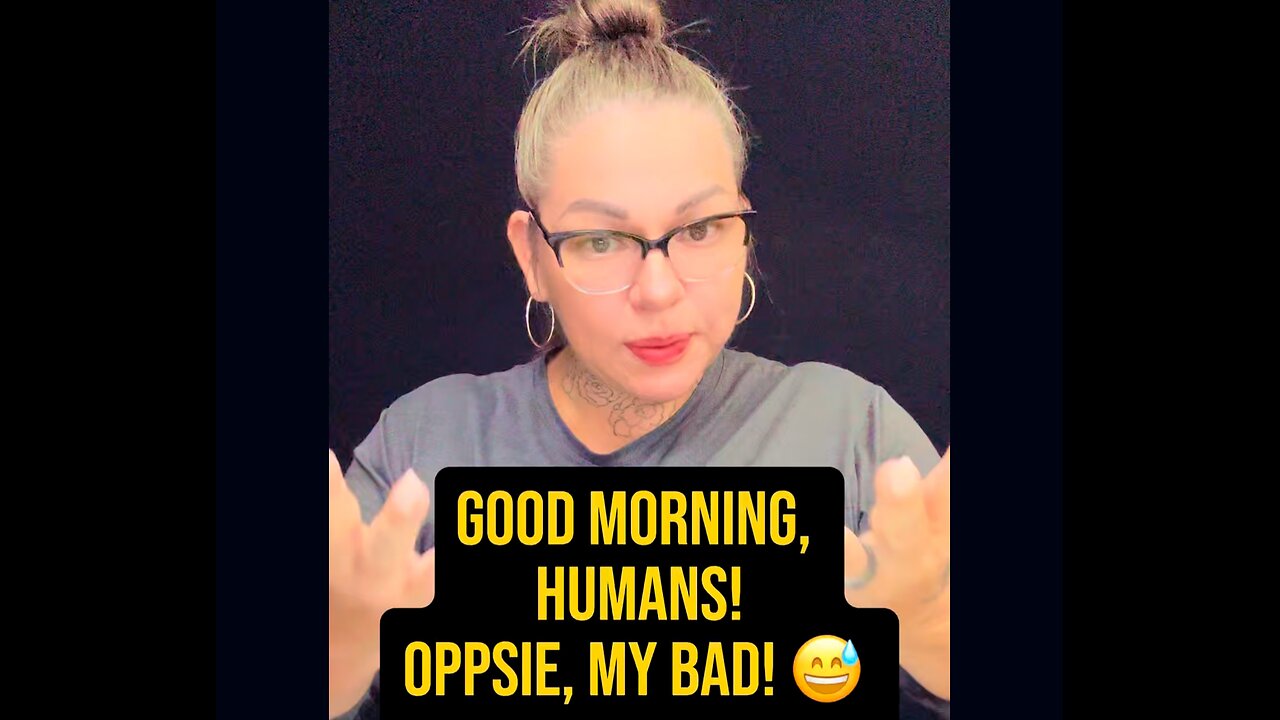 Good Morning, Humans! Oppsie, My Bad 😅 #ASL #signlanguage