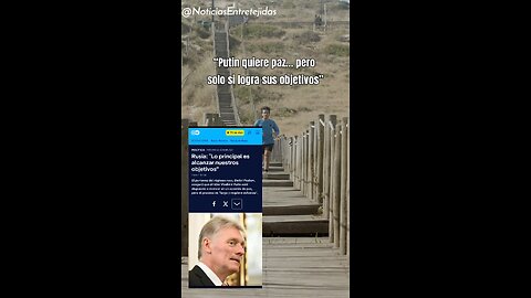 “Putin quiere paz… pero solo si logra sus objetivos”