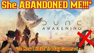SHE ABANDONED ME! So Lets Play A Game! Dune Awakening! Fremem? Worm Riding? Gummies?