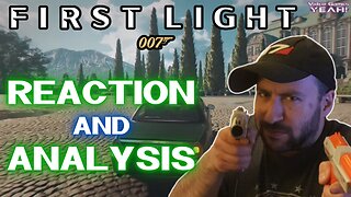 I May Have Judged Too QUICKLY... | 007 FIRST LIGHT Gameplay Reveal [REACTION & ANALYSIS]