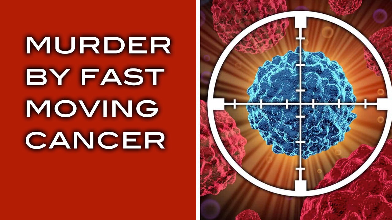 Murder by Fast Moving Cancer