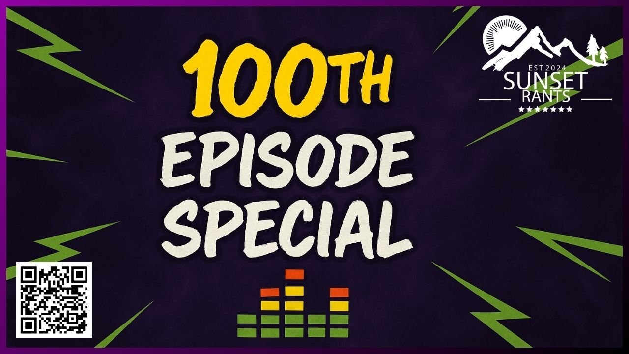 Sunset Rants 100th Episode!