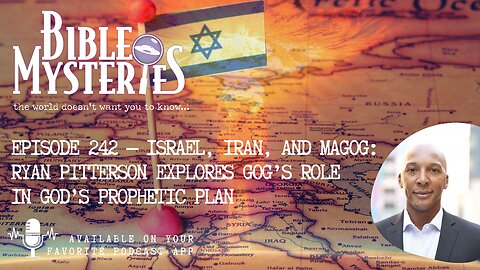 Episode 242 — Israel, Iran, and Magog: Ryan Pitterson Explores Gog’s Role in God’s Prophetic Plan