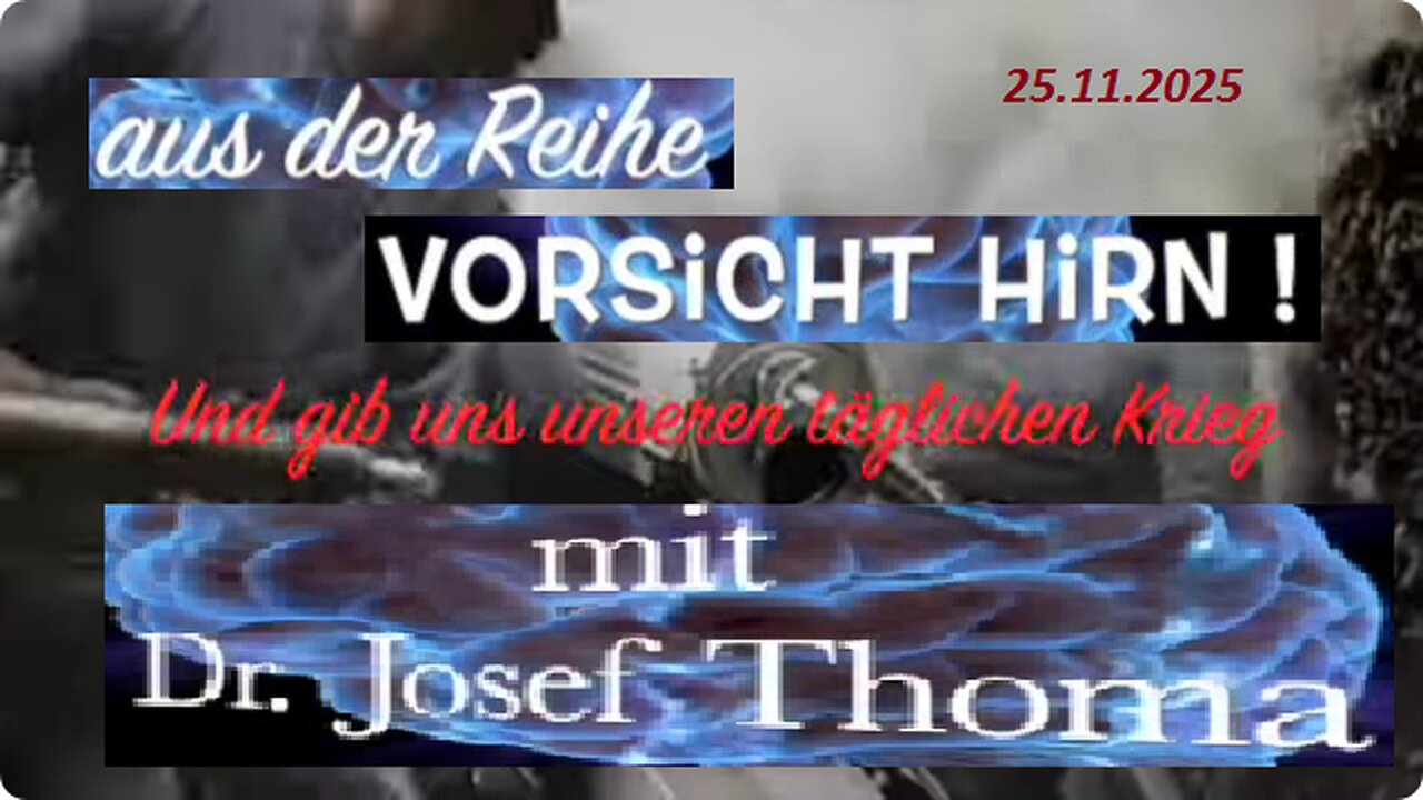 unseren täglichen Krieg gib uns heute ... 25.11.2025 Dr. Josef Thoma