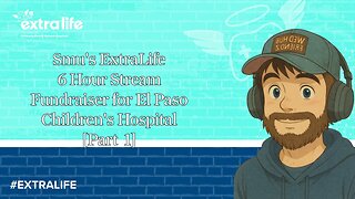 Extra Life Charity Stream| 8 Hour Stream | Raising Funds for El Paso Childrens Hospital | Part 2