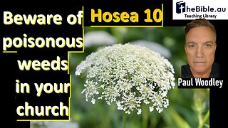 Hosea 10 - Ensure no poisonous weeds are in your life