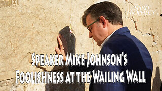 Speaker Mike Johnson's Foolishness at the Wailing Wall