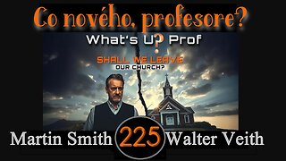 WUP 225 • Měli bychom opustit církev? • Walter Veith & Martin Smith