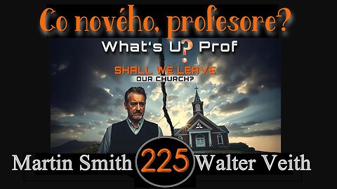 WUP 225 • Měli bychom opustit církev? • Walter Veith & Martin Smith