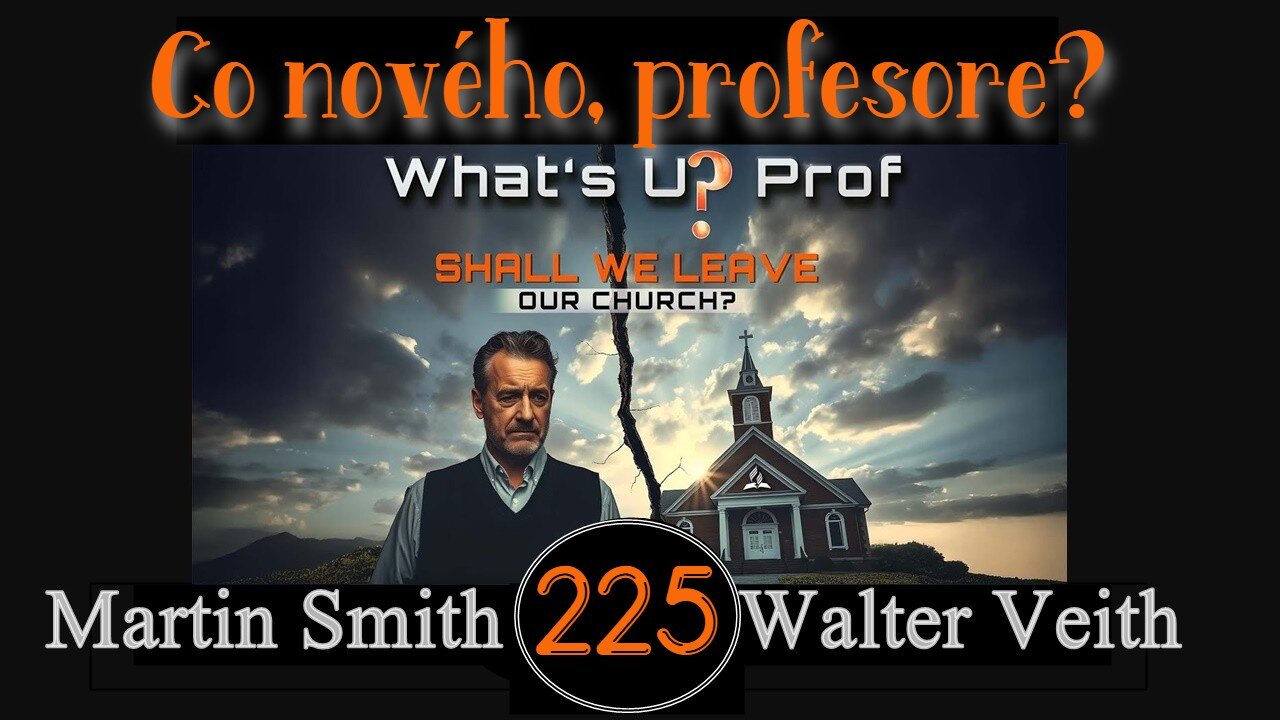 WUP 225 • Měli bychom opustit církev? • Walter Veith & Martin Smith