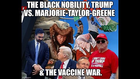 The Black Nobility, Trump Vs. Marjorie Taylor-Greene & The Vaccine War.