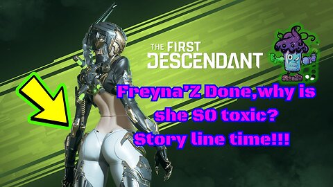 TFD-Freyna’Z Done,why is she SO toxic? Story line time!!!