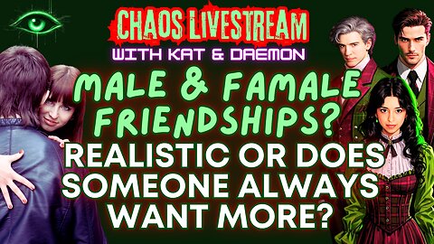 How Realistic are Male and Female Friendships? Does Someone Always Want More? Chaos Livestream