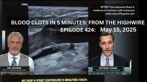BLOOD CLOTS IN 5 MINUTES: FROM THE HIGHWIRE EPISODE 424 - May 15, 2025