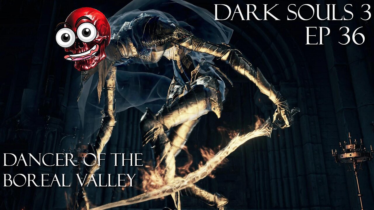 Dark Souls 3 Ep 36: Dancer of the Boreal Valley