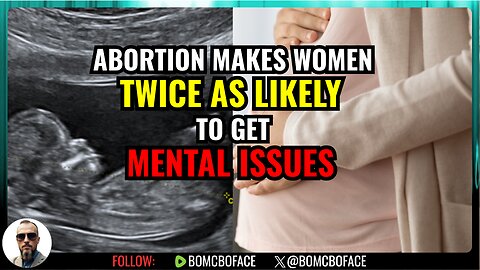 Study: Women Face Double Mental Health Risk After Abortion- Media Silent | Bo McBoface LIVE