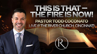 This Is That — The Fire Is Now! • Pastor Todd Coconato LIVE at The River Church