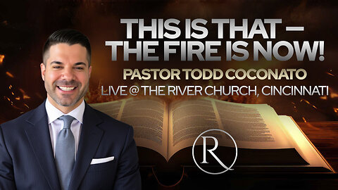 This Is That — The Fire Is Now! • Pastor Todd Coconato LIVE at The River Church