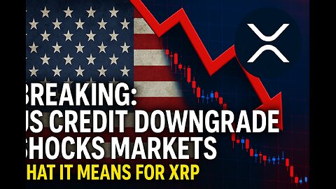 BREAKING: US Credit Downgrade Shocks Markets! What It Means for XRP, Crypto & China Deal News" news