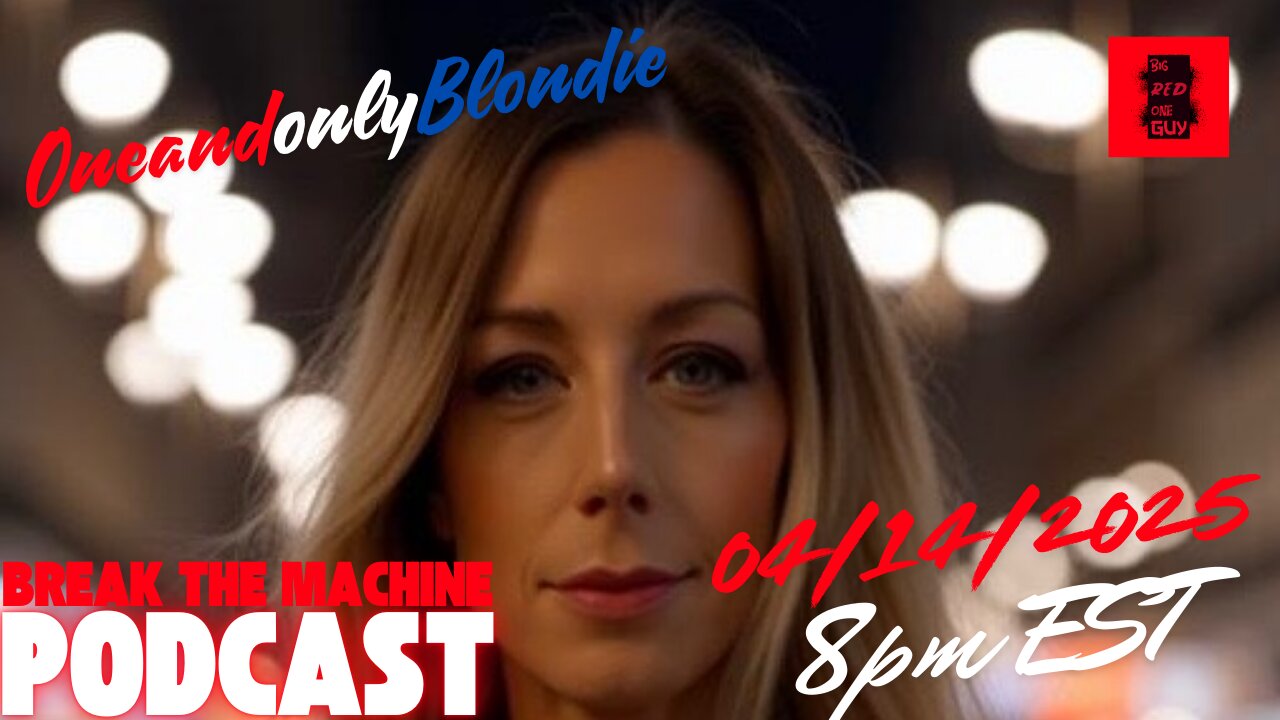 BREAK THE MACHINE Podcast Episode - 63 04/14/2025 - Special Guest OneandonlyBlondie