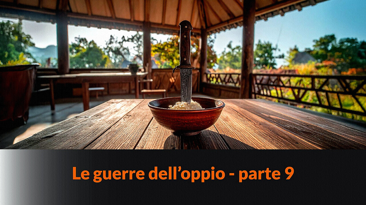 “LE GUERRE DELL'OPPIO” – Parte 9 – PERDITA DI SOVRANITÀ – MAZZONI NEWS #336 =/|Perché la storia della Cina, al momento del collasso, assomiglia molto all'attuale percorso della Unione Europea|\=