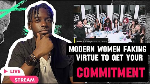 Whatever Pod Reaction #1- modern women faking virtue to get your commitment