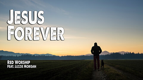 Jesus Forever | Red Worship (Feat. Lizzie Morgan) (Worship Lyric Video)