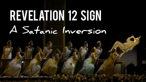 Satan's Man-Child Will Soon Be Born - A Satanic Inversion - Revelation 12 Sign