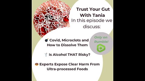 Trust Your Gut with Tania Episode 36: Microclots, Alcohol Risks, Ultra-processed Foods