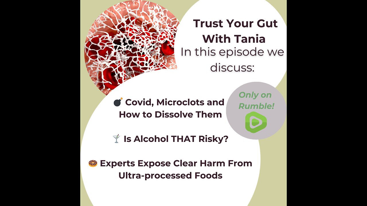 Trust Your Gut with Tania Episode 36: Microclots, Alcohol Risks, Ultra-processed Foods