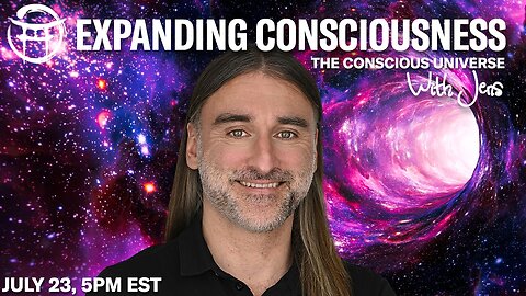 💡EXPANDING CONSCIOUSNESS: THE CONSCIOUS UNIVERSE with JENS - JULY 23, 2025