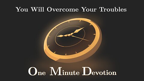 You Will Overcome Your Troubles