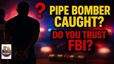 FBI Arrests J6 Pipe Bomb Suspect: Do You Believe Them?