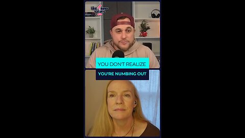 You don't realize you're numbing out