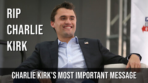 Charlie Kirk's Most Important Message