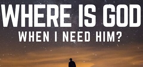 Where Is The Lord When I Need Him?