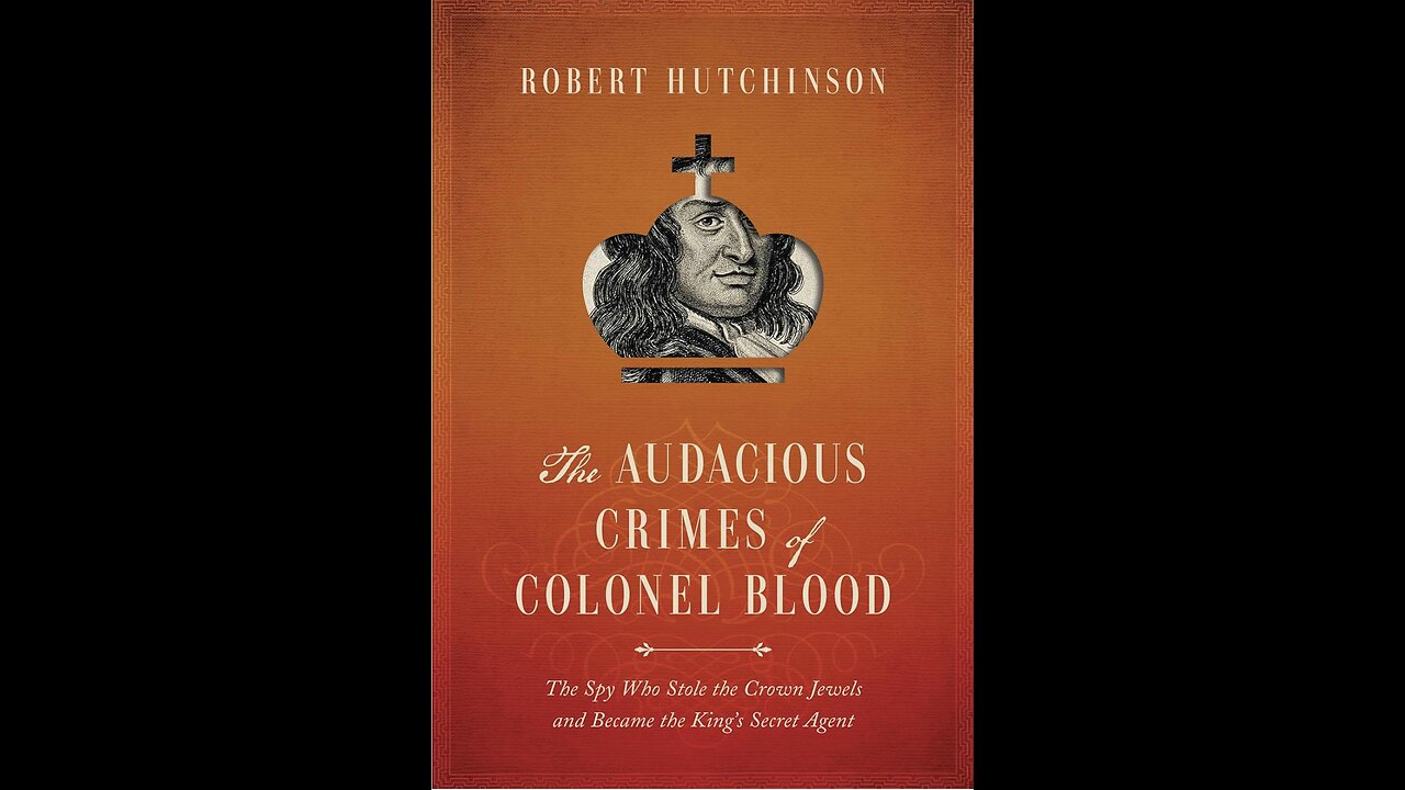 The Audacious Crimes of Colonel Blood: The Spy Who Stole Crown...Author Robert Hutchinson. (2021)