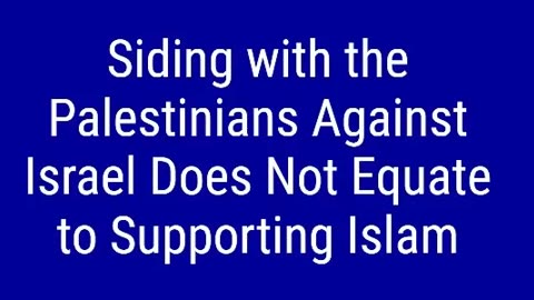 Siding with the Palestinians Against Israel Does Not Equate to Supporting Islam