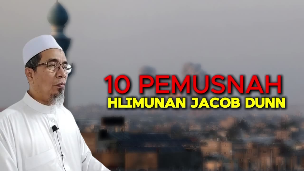 10 PEMUSNAHAN Halimunan Jacob Dunn | Khutbah Jumaat | Dr.Mohd.Rosdi