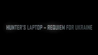 Hunter's Laptop - Requiem for Ukraine