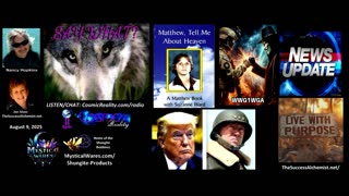 SAY WHAT 8/9/25 - Matthew Message, Intuition Is Key, Current Events
