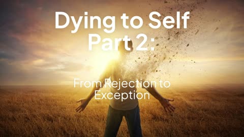 Dying to Self Part 2: From Rejection to Exception
