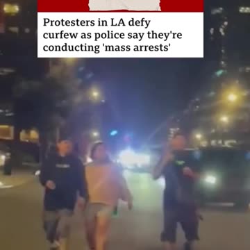 Protesters in LA defy curfew as police say they're conducting 'mass arrests'