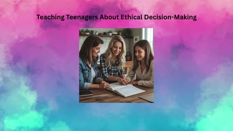 Teaching Teenagers About Ethical Decision-Making with a Christian Viewpoint