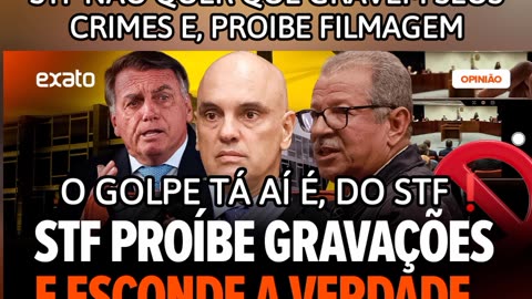 O STF NÃO QUER QUE GRAVEM SEUS CRIMES, QUEM DEU O GOLPE FORAM ELES DO STF.