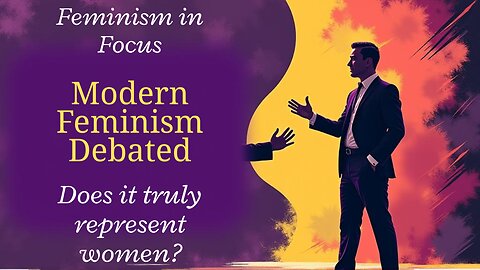 Does Modern Feminism Still Represent Women Fairly? | A Powerful Debate.