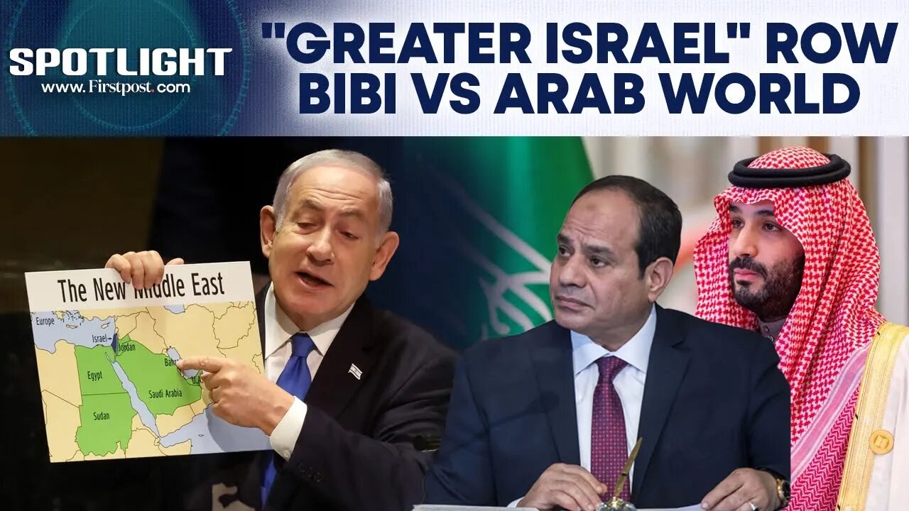 Netanyahu Stirs "Greater Israel" Row; Saudi Arabia, Egypt, Arab League React | Spotlight | N18G