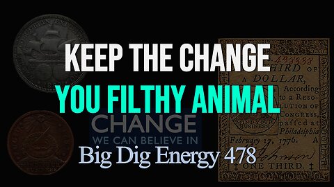 Big Dig Energy 478: Keep the Change You Filthy Animal