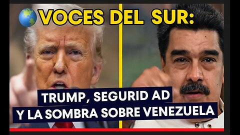 Voces del Sur: Gustavo desde Colombia Trump, Seguridad y la Sombra sobre Venezuela