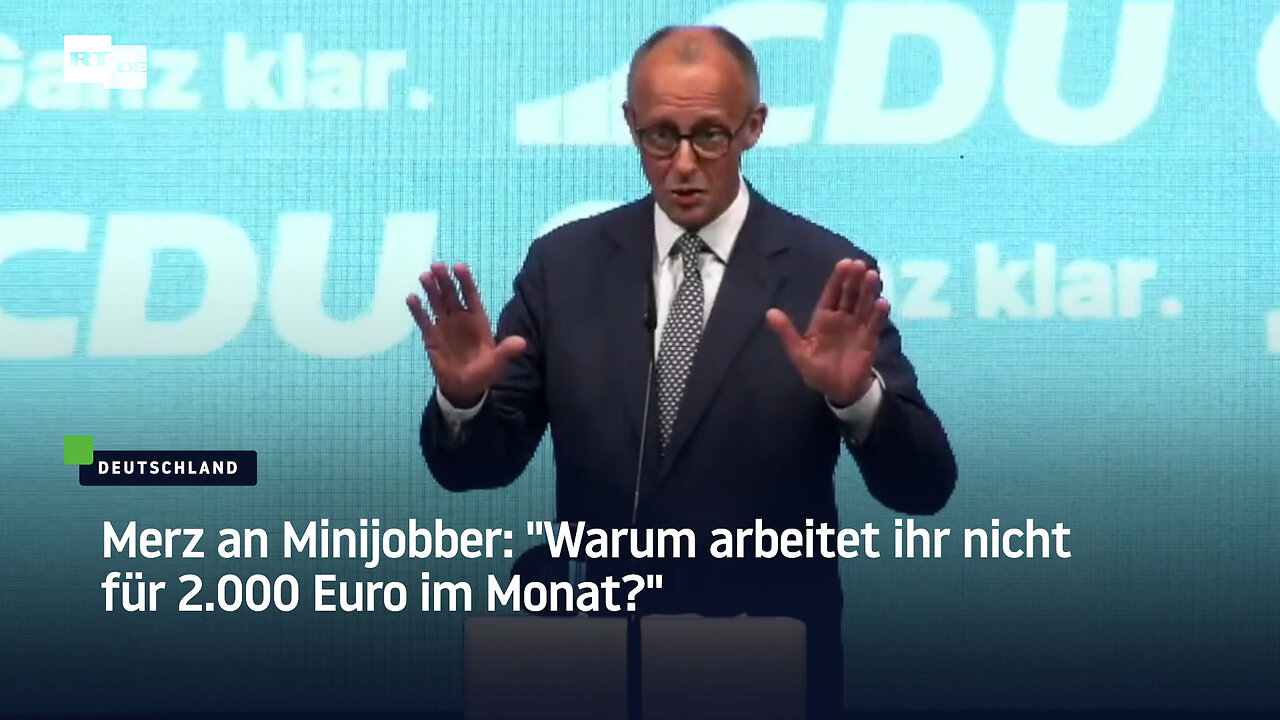 Merz an Minijobber: "Warum arbeitet ihr nicht für 2.000 Euro im Monat?"